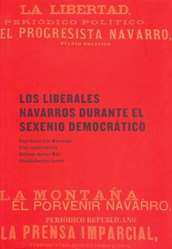 Los liberales navarros durante el sexenio democrático - García-Sanz Marcotegui, Ángel; Layana Ilundain, César