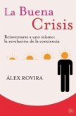 La Buena Crisis. Reinventarse a Uno Mismo: La Revolución de la Conciencia