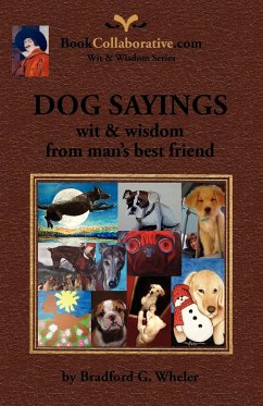 DOG SAYINGS; wit & wisdom from man's best friend - Wheler, Bradford G.