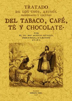 Tratado de los usos, abusos, propiedades y virtudes del tabaco, café, té y chocolate - Lavedán, Antonio