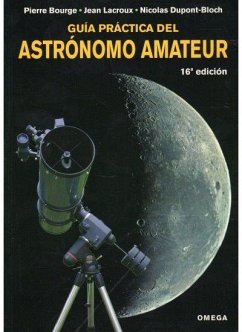 Guía práctica del astrónomo amateur - Bourge, Pierre; Lacroux, Jean; Dupont-Bloch, Nicolas
