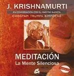 Meditación : la mente silenciosa : conversación con el maestro budista Chogyam Trumpa Rimpoche - Krishnamurti, J.