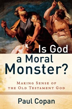 Is God a Moral Monster? - Making Sense of the Old Testament God - Copan, Paul