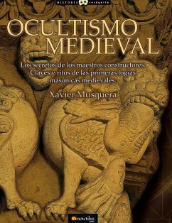 Ocultismo medieval : los secretos de los maestros constructores : claves y ritos de las primeras logias masónicas medievales - Musquera, Xavier