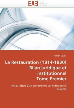 La Restauration (1814-1830) Bilan Juridique Et Institutionnel Tome Premier