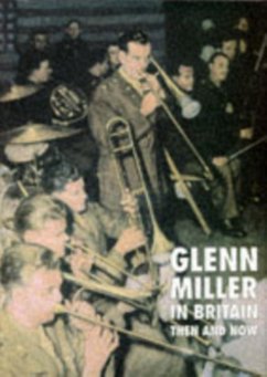 Glenn Miller in Britain: Then and Now - Way, Chris
