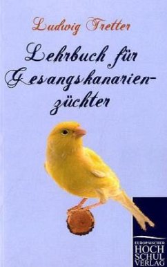 Lehrbuch für Gesangskanarienzüchter - Tretter, Ludwig