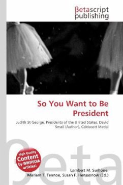 So You Want to Be President - Herausgegeben von Surhone, Lambert M. Tennoe, Mariam T. Henssonow, Susan F.