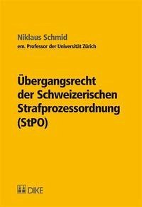 Übergangsrecht der Schweizerischen Strafprozessordnung (StPO) - Schmid, Niklaus
