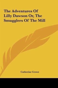 The Adventures Of Lilly Dawson Or, The Smugglers Of The Mill - Crowe, Catherine