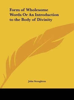 Form of Wholesome Words Or An Introduction to the Body of Divinity - Stoughton, John