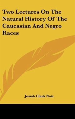 Two Lectures On The Natural History Of The Caucasian And Negro Races - Nott, Josiah Clark