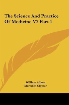 The Science And Practice Of Medicine V2 Part 1 - Aitken, William; Clymer, Meredith