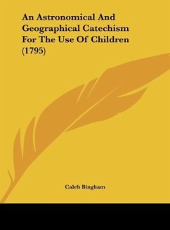 An Astronomical And Geographical Catechism For The Use Of Children (1795) - Bingham, Caleb