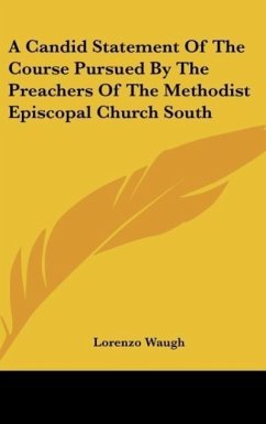 A Candid Statement Of The Course Pursued By The Preachers Of The Methodist Episcopal Church South
