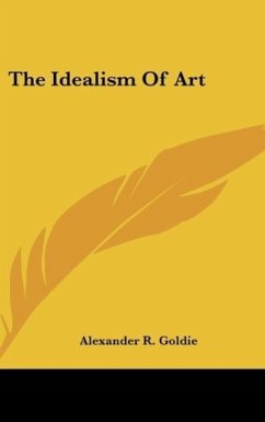 The Idealism Of Art - Goldie, Alexander R.