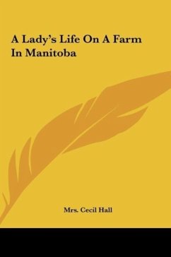 A Lady's Life On A Farm In Manitoba - Hall, Cecil