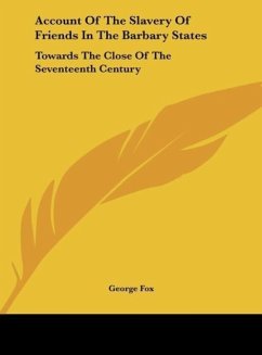 Account Of The Slavery Of Friends In The Barbary States - Fox, George