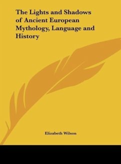 The Lights and Shadows of Ancient European Mythology, Language and History - Wilson, Elizabeth