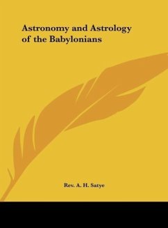 Astronomy and Astrology of the Babylonians - Satye, Rev. A. H.
