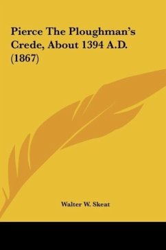 Pierce The Ploughman's Crede, About 1394 A.D. (1867)