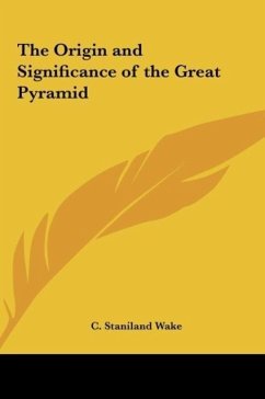 The Origin and Significance of the Great Pyramid - Wake, C. Staniland