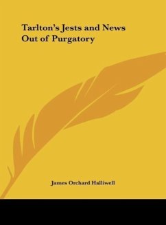 Tarlton's Jests and News Out of Purgatory - Halliwell, James Orchard