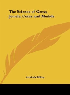 The Science of Gems, Jewels, Coins and Medals - Billing, Archibald