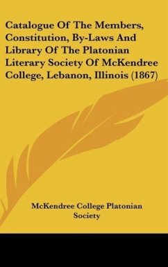 Catalogue Of The Members, Constitution, By-Laws And Library Of The Platonian Literary Society Of McKendree College, Lebanon, Illinois (1867) - McKendree College Platonian Society