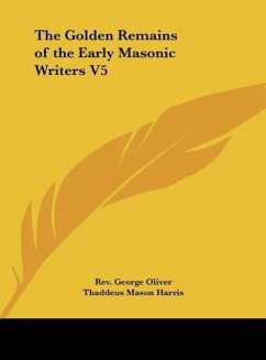 The Golden Remains of the Early Masonic Writers V5 - Harris, Thaddeus Mason