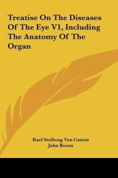 Treatise On The Diseases Of The Eye V1, Including The Anatomy Of The Organ - Carion, Karl Stellwag Von