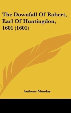 The Downfall Of Robert, Earl Of Huntingdon, 1601 (1601) - Munday, Anthony