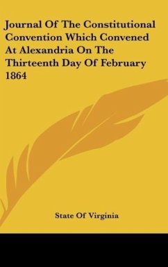 Journal Of The Constitutional Convention Which Convened At Alexandria On The Thirteenth Day Of February 1864 - State Of Virginia