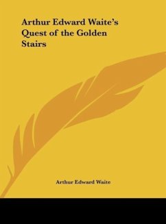 Arthur Edward Waite's Quest of the Golden Stairs - Waite, Arthur Edward