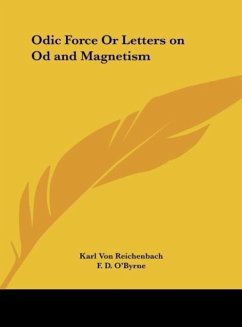 Odic Force Or Letters on Od and Magnetism - Reichenbach, Karl Von; O'Byrne, F. D.