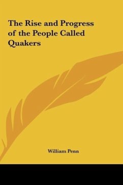 The Rise and Progress of the People Called Quakers - Penn, William