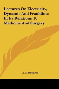 Lectures On Electricity, Dynamic And Franklinic, In Its Relations To Medicine And Surgery - Rockwell, A. D.