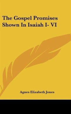 The Gospel Promises Shown In Isaiah I- VI - Jones, Agnes Elizabeth