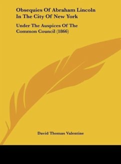 Obsequies Of Abraham Lincoln In The City Of New York - Valentine, David Thomas