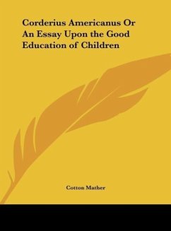 Corderius Americanus Or An Essay Upon the Good Education of Children - Mather, Cotton