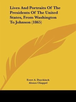 Lives And Portraits Of The Presidents Of The United States, From Washington To Johnson (1865)