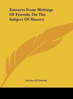 Extracts From Writings Of Friends, On The Subject Of Slavery - Society Of Friends