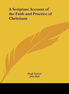 A Scripture Account of the Faith and Practice of Christians - Gaston, Hugh; Hall, John