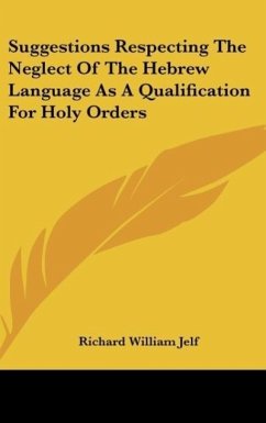 Suggestions Respecting The Neglect Of The Hebrew Language As A Qualification For Holy Orders - Jelf, Richard William