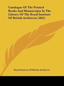 Catalogue Of The Printed Books And Manuscripts In The Library Of The Royal Institute Of British Architects (1865)