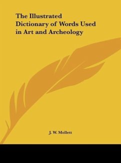 The Illustrated Dictionary of Words Used in Art and Archeology - Mollett, J. W.