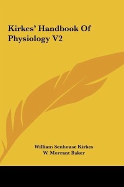 Kirkes' Handbook Of Physiology V2 - Kirkes, William Senhouse; Baker, W. Morrant; Harris, Vincent Dormer