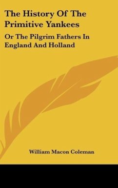 The History Of The Primitive Yankees - Coleman, William Macon