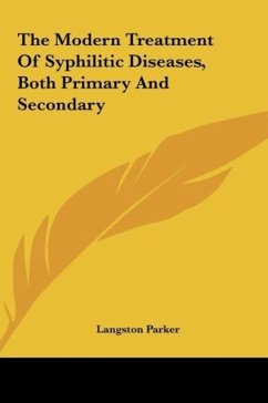 The Modern Treatment Of Syphilitic Diseases, Both Primary And Secondary - Parker, Langston