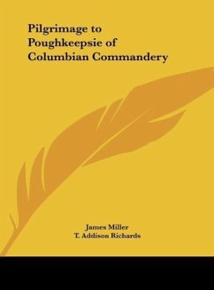 Pilgrimage to Poughkeepsie of Columbian Commandery - Miller, James; Richards, T. Addison